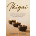 Ikigai: A Comprehensive Beginner's Guide to Learn the Realms of Ikigai from A-Z