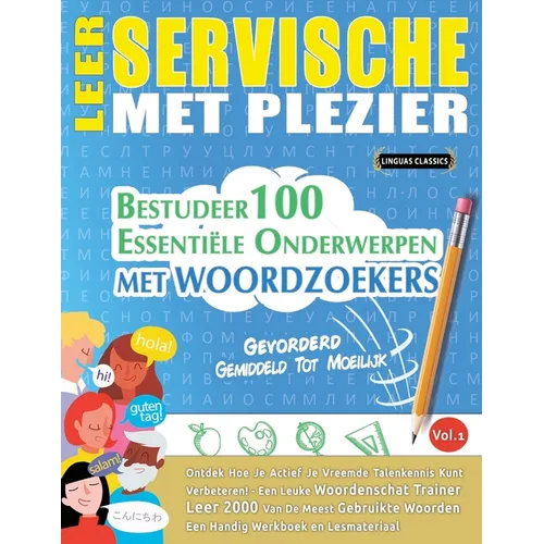 Leer Servische Met Plezier - Gevorderd: Gemiddeld Tot Moeilijk - Bestudeer 100 Essentiële Onderwerpen Met Woordzoekers - Vol.1