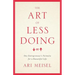 The Art Of Less Doing: One Entrepreneur's Formula for a Beautiful Life