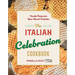 The Italian Celebration Cookbook: 130 Recipes Inspired by Family Traditions and Seasonal Joy