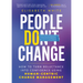 People Do Change: How to Turn Reluctance Into Confidence Using Human-Centric Change Management