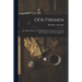Our Firemen: the Official History of the Brooklyn Fire Department, From the First Volunteer to the Latest Appointee