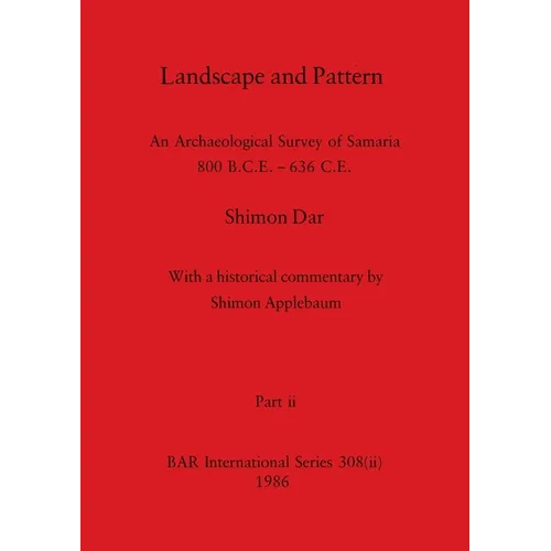 Landscape and Pattern, Part ii: An Archaeological Survey of Samaria 800 B.C.E. - 636 C.E.