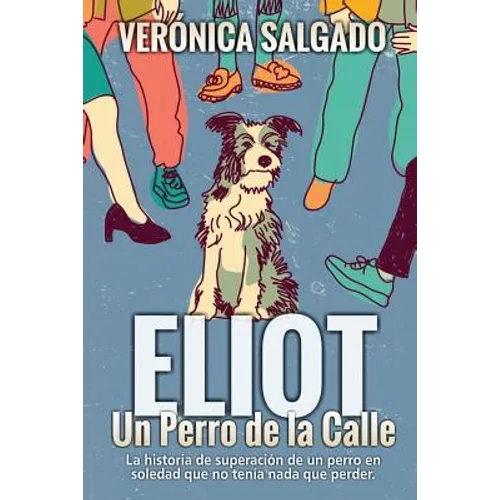 Eliot un perro de la calle: La historia de superación de un perro en soledad que no tenía nada que perde