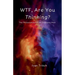 WTF, Are You Thinking? The Philosophies of an Ordinary Man