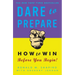 Dare to Prepare: How to Win Before You Begin