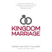 Kingdom Marriage: What We've Learned from Ministering to Hundreds of Couples and Our Own Amazing Marriage Journey