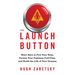 The Launch Button: Start Here to Fire Your Boss, Pursue Your Passions Full-Time, and Build the Life of Your Dreams