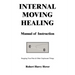 Internal Moving Healing Manual of Instruction: Stopping Your Pain & Other Unpleasant Things