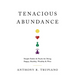 Tenacious Abundance: Simple Habits & Hacks for Being Happy, Healthy, Wealthy & Wise