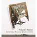 Nature's Nation: American Art and Environment
