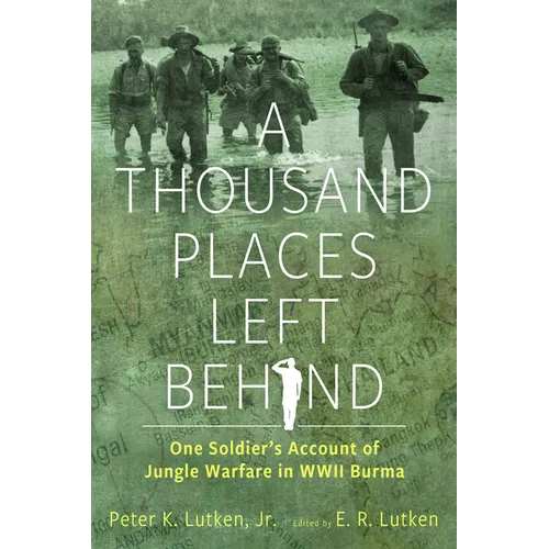 A Thousand Places Left Behind: One Soldier's Account of Jungle Warfare in WWII Burma