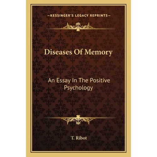 Diseases Of Memory: An Essay In The Positive Psychology