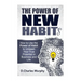 The Power of New Habit: How To Use The Power Of New Habits To Unleash Your True Potential In Business And Life