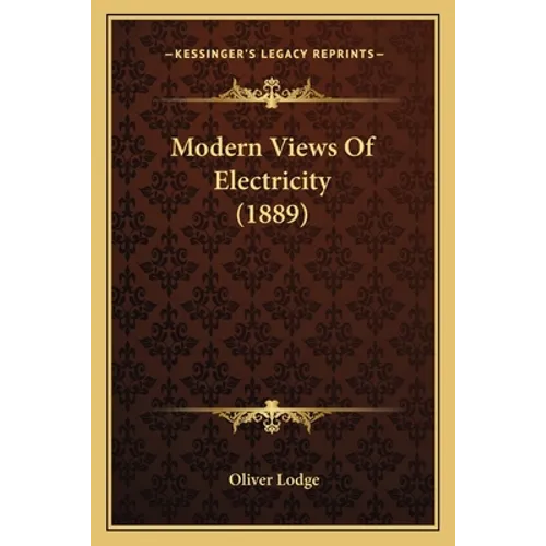 Modern Views Of Electricity (1889)