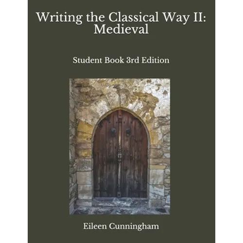 Writing the Classical Way II: Medieval: Student Book 3rd Edition