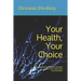Your Health, Your Choice: Becoming Empowered to Participate in Your Own Health Care Second Edition