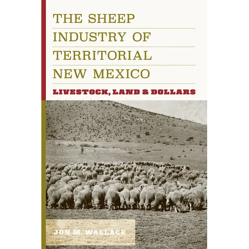 Sheep Industry of Territorial New Mexico: Livestock, Land, and Dollars