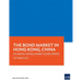 The Bond Market in Hong Kong, China: An Asean+3 Bond Market Guide Update