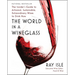 The World in a Wineglass: The Insider's Guide to Artisanal, Sustainable, Extraordinary Wines to Drink Now