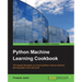 Python Machine Learning Cookbook: 100 recipes that teach you how to perform various machine learning tasks in the real world