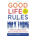 The Good Life Rules: 8 Keys to Being Your Best at Work and at Play