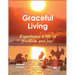 Graceful Living: Experience a life of freedom and joy!