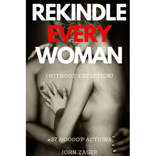 Sex: Rekindle Every Woman (without exception): #27 Hoooot Actions