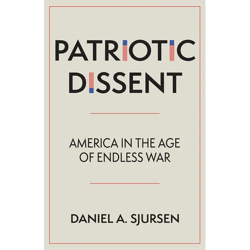 Patriotic Dissent: America in the Age of Endless War