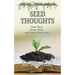Seed Thoughts: Plant Them, Water Them, and Watch Them Grow