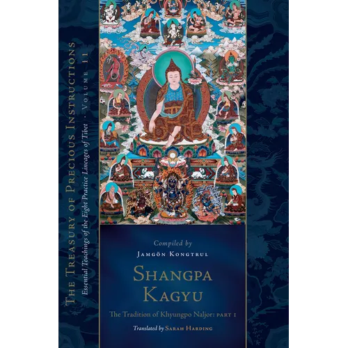 Shangpa Kagyu: The Tradition of Khyungpo Naljor, Part One: Essential Teachings of the Eight Practice Lineages of Tibet, Volume 11 (the Treasury of Pre