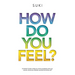 How Do You FeeL?: A Holistic Guide to help you work with your mental, emotional, physical, spiritual and whole self. (EDITION 2)
