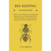 Bee-Keeping for Beginners - A Practical Treatise and Condensed Treatise on the Honey-Bee Giving the Best Modes of Management in Order to Secure the Mo