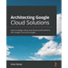 Architecting Google Cloud Solutions: Learn to design robust and future-proof solutions with Google Cloud technologies