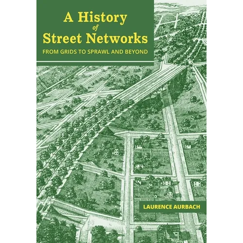 A History of Street Networks: from Grids to Sprawl and Beyond