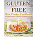 Gluten Free Slow Cooker Cookbook: The Ultimate Guide to Healthy and Delicious Recipes
