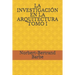 La Investigación En La Arquitectura Tomo I