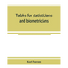 Tables for statisticians and biometricians