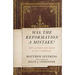 Was the Reformation a Mistake?: Why Catholic Doctrine Is Not Unbiblical