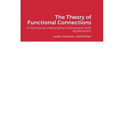The Theory of Functional Connections: A Functional Interpolation Framework with Applications