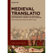 Medieval Translatio: Interdisciplinary Studies in the Translation and Transfer of Language, Culture, Literature
