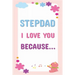 Stepdad I Love You Because: Prompted Fill In The Blanks Books For Kids To Write About Their Stepfather: Perfect Father's Day And Birthday Gifts