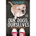 Our Dogs, Ourselves -- Young Readers Edition: How We Live with Dogs