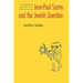 Jean-Paul Sartre and the Jewish Question: Anti-Antisemitism and the Politics of the French Intellectual