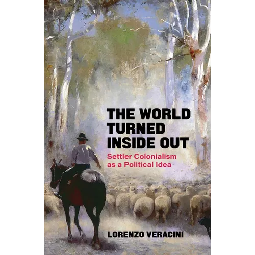 The World Turned Inside Out: Settler Colonialism as a Political Idea