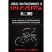 3 MESES PARA TRANSFORMARTE EN Un CICLISTA MAXIMO: GUIA INTEGRAL DE ENTRENAMIENTO De ALTO RENDIMIENTO EN CICLISMO