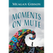 Moments on Mute