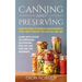 Canning and Preserving: What You Need to Know to Can Vegetables, Fruit, Meat, Poultry, Fish, Jellies, and Jam. Along with a Guide on Fermenting, Dehyd