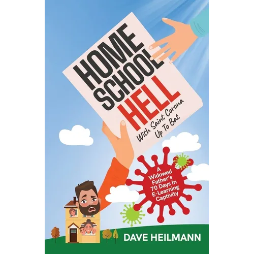 Home School Hell With Saint Corona Up To Bat: A Widowed Father's 70 Days In E-Learning Captivity