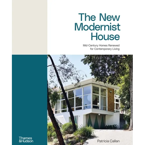 The New Modernist House: Mid-Century Homes Renewed for Contemporary Living